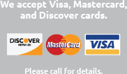We accept Visa, MasterCard and Discover Cards